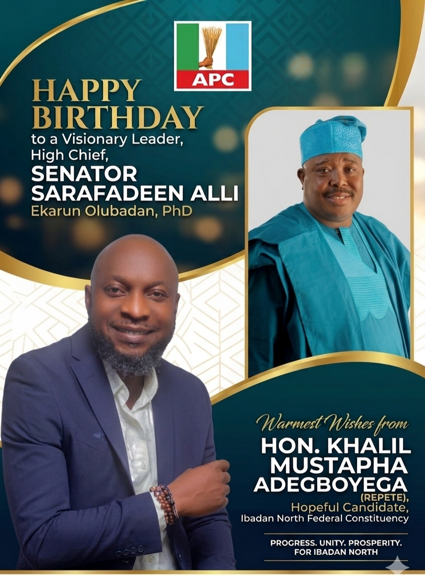 Hon. Khalil Mustapha Adegboyega (Repete) Celebrates Senator Sarafadeen Alli at Birthday Milestone